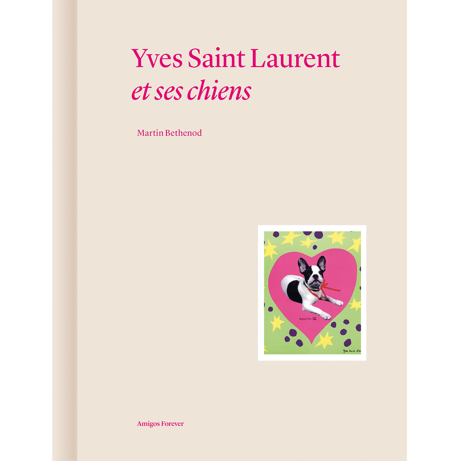 【法语现货】伊夫·圣罗兰和他的爱犬 Yves Saint Laurent et ses chiens: Collection Amigos Forever: 2 | 老佛爷书店