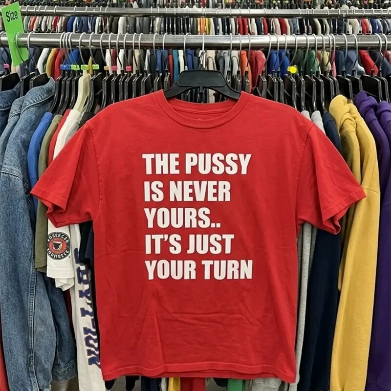 THE PUSSY IS NEVER YOURS IT'S JUST YOUR TURN短袖T恤夏季纯棉