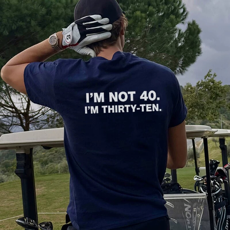 I'M NOT 40 I'M THIRTY-TEN趣味英文短袖T恤夏季纯棉半袖男女