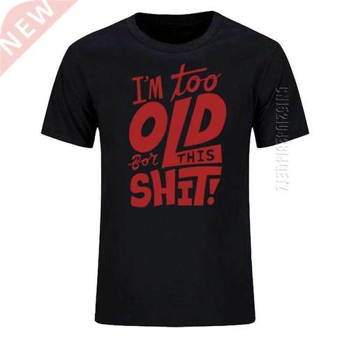 Too Old For This Shit Funny Men's T-Shirt New Oversized O Ne