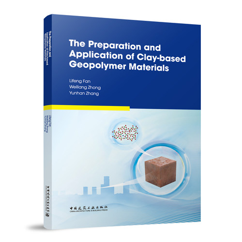正版 The preparation an ppicton of clay-based geopolymer materials Lifnan，Weiliang Zhong，Yunhan Zhang[著]
