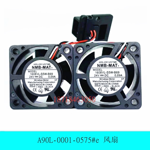 B69 0.09A 1608VL 0575 S5W 0001 发那科散热风扇NMB24V A90L