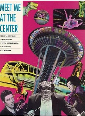 现货 英文原版 在中心与我相会：西雅图中心的故事--从 1962 年西雅图世博会开始到 21 世纪Meet Me at the Cente 9780963351401