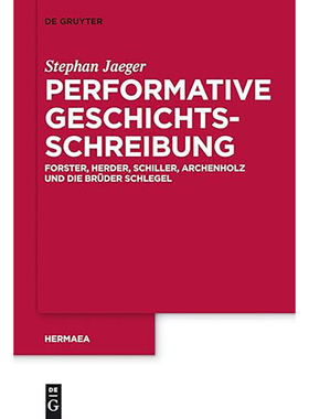 现货 英文原版 Performative Geschichtsschreibung:Forster, Herder, Schiller, Archenholz und die B 9783110259087