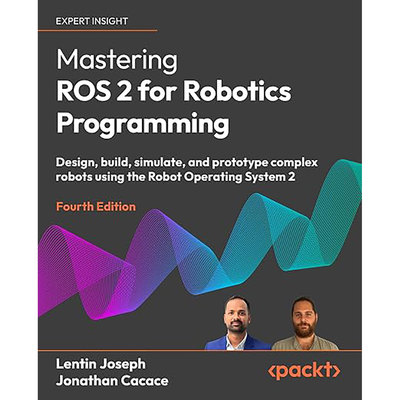 现货英文原版Mastering ROS 2 for Robotics Programming:Design, build, simulate, and prototype 9781836209010