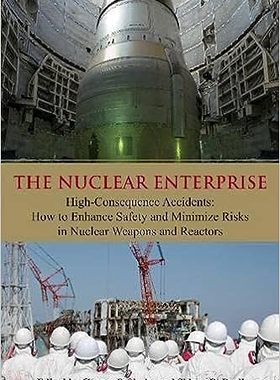 现货 英文原版 The Nuclear Enterprise:High-Consequence Accidents:How to Enhance Safety and Minimize Risks 9780817915254
