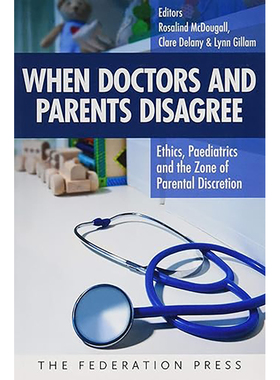 现货 英文原版 When Doctors and Parents Disagree:Ethics, Paediatrics and the Zone of Parental Discretion 9781760020590