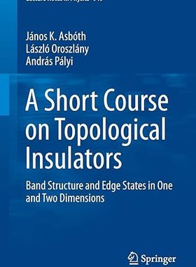 【3-6周达】英文原版 A Short Course on Topological Insulators:Band Structure and Edge States in One and... 9783319256054