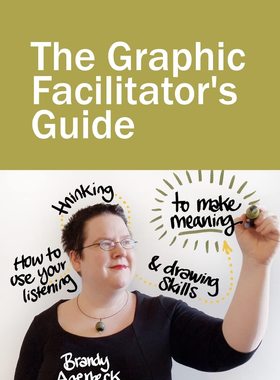 【3-6周达】The Graphic Facilitator’s Guide:How to use your listening, thinking and drawing skills to make meani 9780615