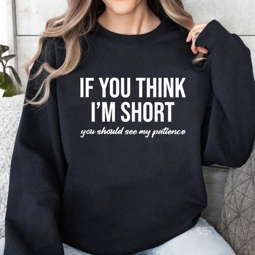 Women's Sweatshirts If You Think I'm Short You Should See My