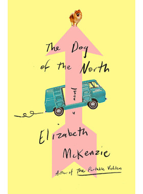 进口英文原版  北方的狗 The Dog of the North   A Novel 英国女性小说奖长名单 Elizabeth McKenzie  现货