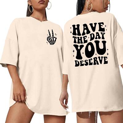 Have The Day You Deserve Oversized T-Shirts For Women Casual