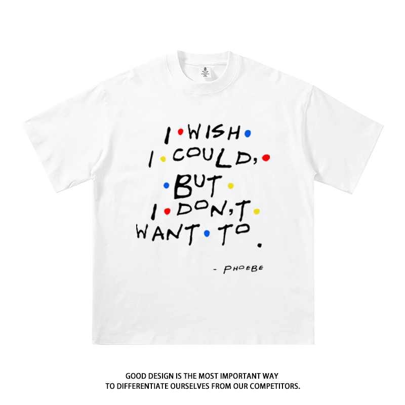 i wish i could but i dont want to老友记周边纯棉短袖t恤衣服潮