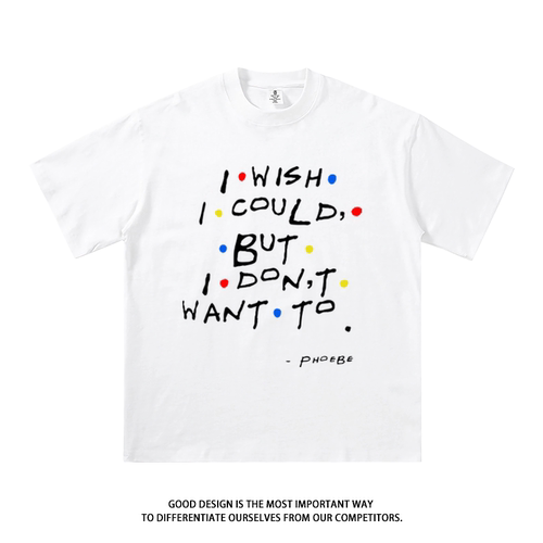 i wish i could but i dont want to老友记周边纯棉短袖t恤衣服潮