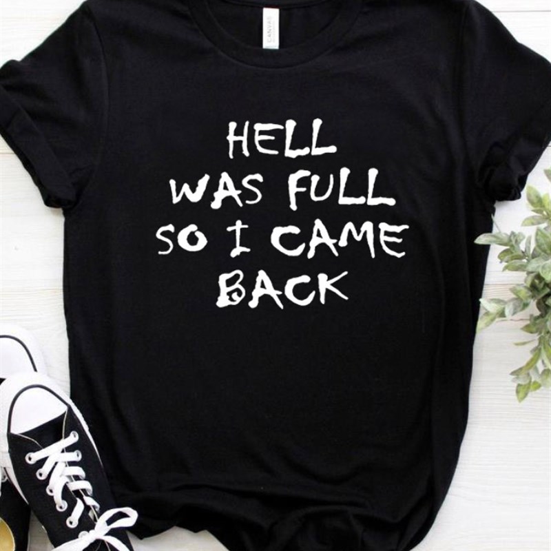 HELL WAS FULL So I Came Back Letter Print T Shirt Women Shor
