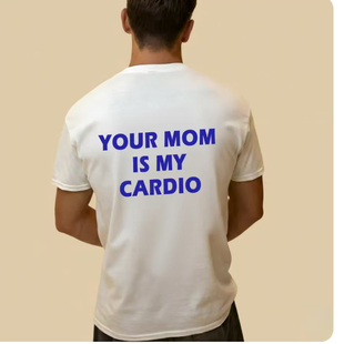 Your mom is my cardio funny t-shirt字母趣味休闲短袖T恤男2026