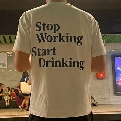 Stop Working Start Drinking 短袖男女美式后背印花白色宽松 T恤