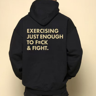 EXERCISING JUST ENOUGH TO F*CK & FIGHT加绒加厚连帽卫衣男美式