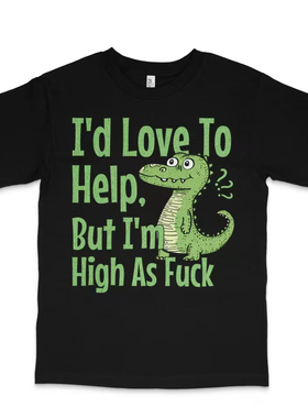 i'd love to help but i'm high as fuc t-shirt趣味搞笑短袖T恤