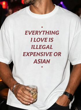 白色Everything I Love Is 2026 Expensive Or Asian 字母T恤男女