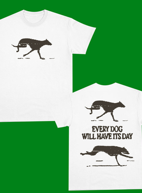 EVERY DOG WILL HAVE ITS DAY FUNNY T-SHIRT奔跑狗趣味短袖T恤男