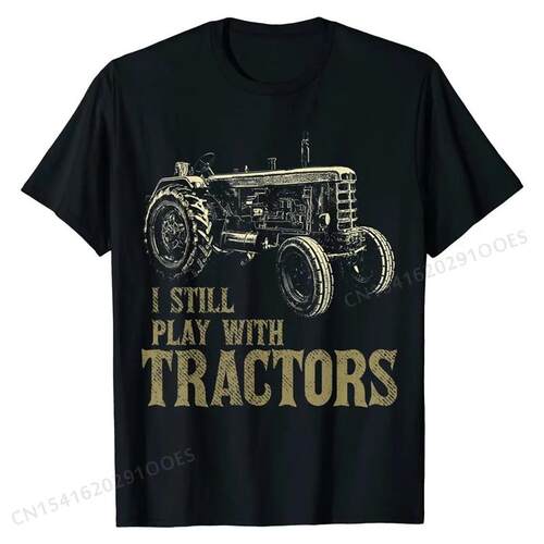 Funny I Still Play With Tractors Funny Farmer Farm Gift Men