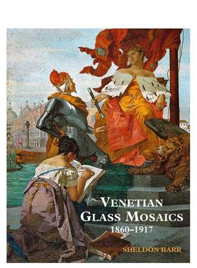 【预售】威尼斯玻璃马赛克艺术1860-1917Venetian Glass Mosaics英文艺术总论历史理论评论Sheldon Barr精装ACC Art Books进口原版