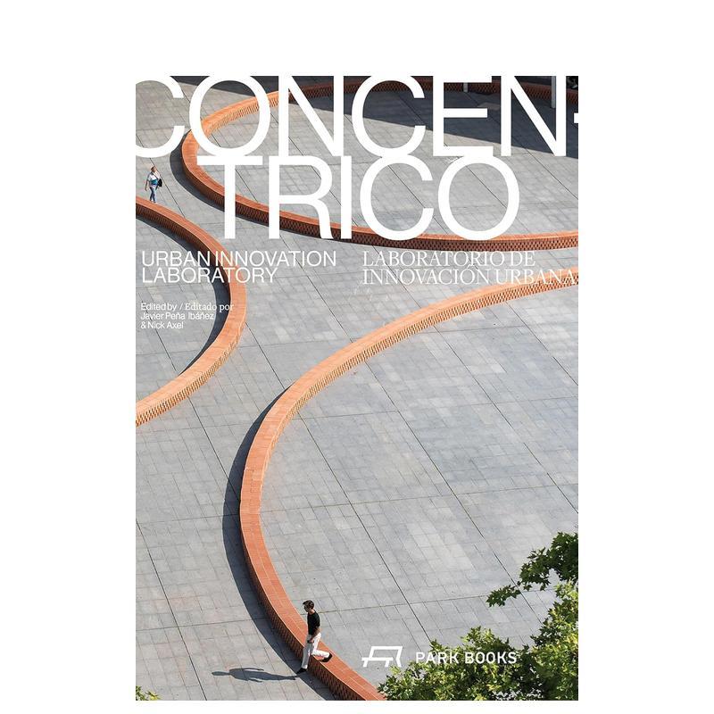 【预售】同心圆城市创新实验室Concéntrico :Urban Innovation Laboratory英文建筑风格与材料构造平装Javier Pe?a lbá?ezPark
