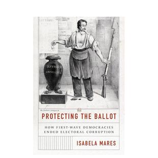 【预售】保护选票苐一波民主国家如何结束选举腐败现象Protecting the Ballot英文人文历史Isabela Mares平装Princeton Universit