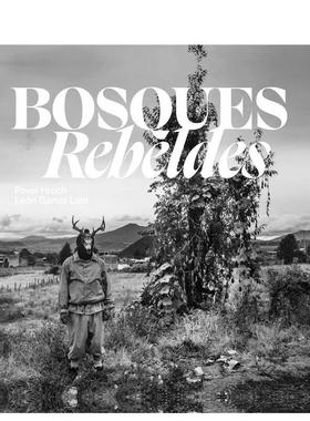 【预售】叛逆的森林西班牙语版本Bosques Rebeldes英文摄影集纪实Pavel HrochKulturalis精装进口原版书9781836360018
