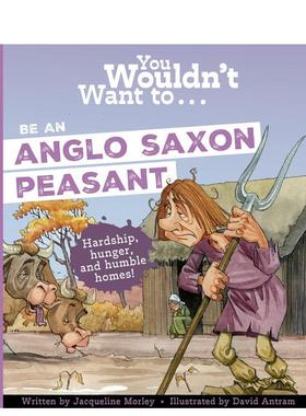 【预售】千万别当盎格鲁撒克逊农民You Wouldn't Want To Be An Anglo-Saxon Peasant英文儿童绘本IP系列Jacqueline Morley平装Bo
