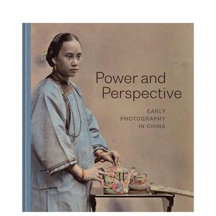 Photography Chin 外版 and Perspective 14岁以上Power 权力与视角：中国早期摄影英文摄影纪实进口原版 书精装 Early 现货