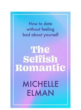 【预售】自私的浪漫主义者如何约会而不自怨自艾The Selfish Romantic英文心灵励志Michelle Elman平装进口原版书Welbeck publish