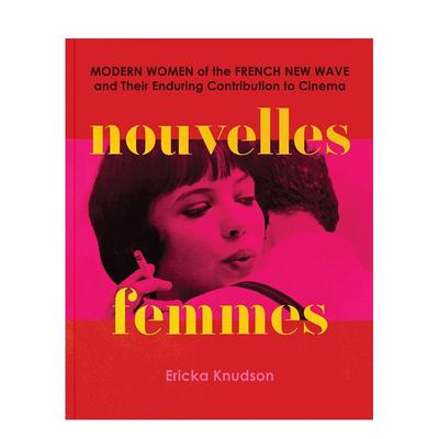 【预售】法国新浪潮女性影人黄金时代的女性传奇赠可撕式海报Nouvelles Femmes英文影视Ericka Knudson精装进口原版书Chronicle B