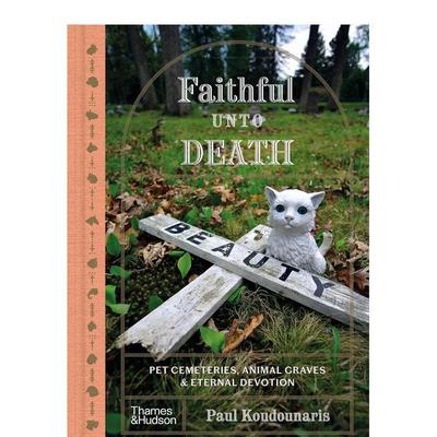 【现货】忠于死亡的宠物墓穴与永恒之塔Faithful Unto Death Pet Cemeteries英文社会科学Paul Koudounaris精装Thames & Hudson进