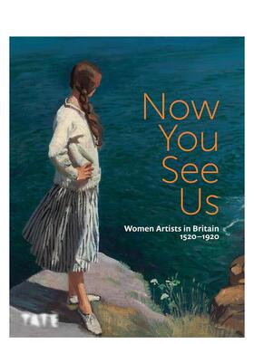 【预售】如今我们被看见：1520-1920年间英国女性艺术家英文艺术总论历史理论评论进口原版外版书精装14岁以上Now You See Us: W