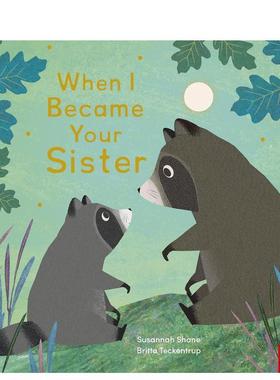 【预售】当我成为你的姐姐When I Became Your Sister英文儿童绘本人际关系3-6岁精装进口原版书Susannah Shane Nosy Crow UK