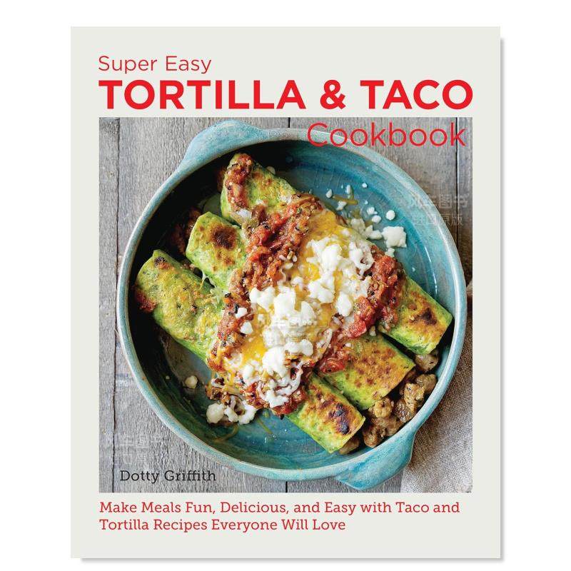 【预售】超简单墨西哥卷饼玉米片食谱书 Super Easy Tortilla and Taco Cookbook: Make Meals Fun, Delicious, and Easy with Ta