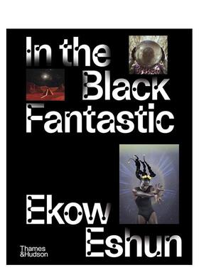 【现货】在黑色幻想中In the Black Fantastic英文艺术博物馆展览私人收藏画册Ekow Eshun精装Thames & Hudson进口原版书97805000
