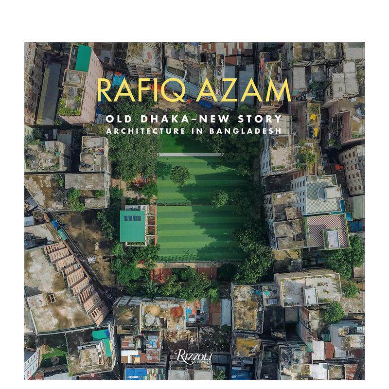 【预售】拉菲克阿扎姆老达卡新篇章 孟加拉国的建筑艺术Rafiq Azam英文建筑设计建筑风格与材料构造Rosa Maria FalvoRizzoli精装进