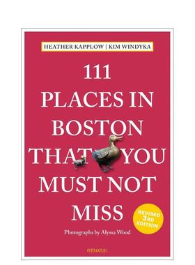 【预售】波士顿不可错过的 111 个地方111 Places in Boston That You Must Not Miss英文旅行Heather Kapplow平装进口原版书Emon