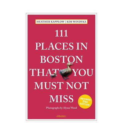 【预售】波士顿不可错过的 111 个地方111 Places in Boston That You Must Not Miss英文旅行Heather Kapplow平装进口原版书Emon