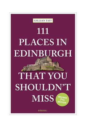 【预售】爱丁堡不容错过的111个地方111 Places in Edinburgh That You Shouldn’t Miss英文旅行Gillian Tait平装Emons Verlag G