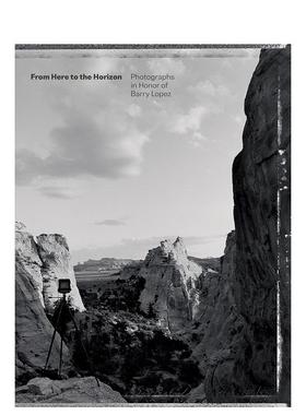 【预售】从这里到地平线：纪念巴里·洛佩兹的照片英文摄影综合作品进口原版外版书精装14岁以上From Here to the Horizon: Phot