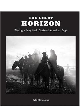 【预售】地平线 片场摄影The Great Horizon英文影视Cale Glendening Kevin Costner精装进口原版书Weldon Owen9798886742299