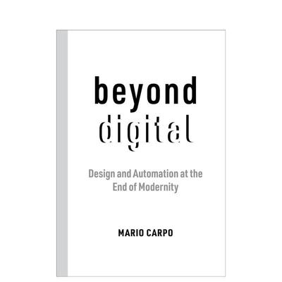 【预售】超越数字化现代性末期的设计和自动化Beyond Digital Design and Automation at the End of Modernity英文综合设计简装