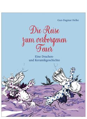 【预售】神秘火焰之旅 龙与陶瓷故事德语Die Reise zum verborgenen Feuer英文儿童故事Gun-Dagmar Helke精装Arnoldsche Art Publ