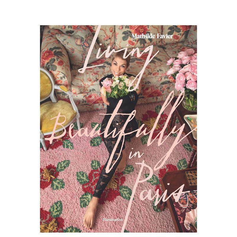 【预售】巴黎美丽人生Living Beautifully in Paris英文生活综合Mathilde Favier精装进口原版书Flammarion9782080433329