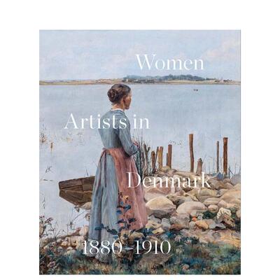 【预售】丹麦女艺术家1880-1910追寻现代Women Artists in Denmark 1880-1910英文艺术总论历史理论评论Inge Lise Mogensen BechY
