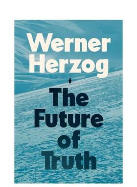 【预售】真相的未来沃纳赫尔佐格论真实与虚构的未来The Future of Truth英文散文Herzog精装Bodley Head进口原版书9781847928405